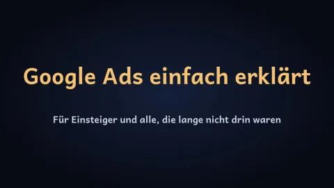  erklärt: Google Ads einfach erklärt – das komplette Konto, was neu ist und Profi-Tipps?