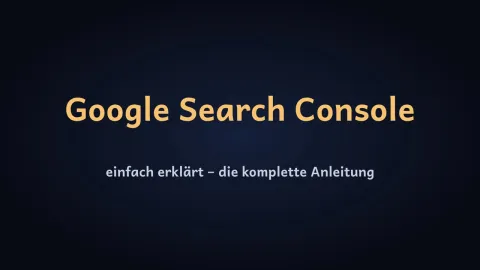  erklärt: Google Search Console einfach erklärt – die komplette Anleitung?
