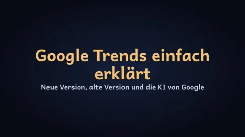 Google Trends einfach erklärt – neue Version mit Gemini, alte Version und Profi-Tipps