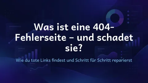  erklärt: Was ist eine 404-Fehlerseite – und schadet sie?