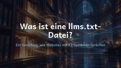  erklärt: Was ist eine llms.txt-Datei?