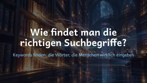  erklärt: Wie findet man die richtigen Suchbegriffe?