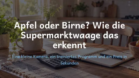  erklärt: Apfel oder Birne? Wie die Supermarktwaage das erkennt?