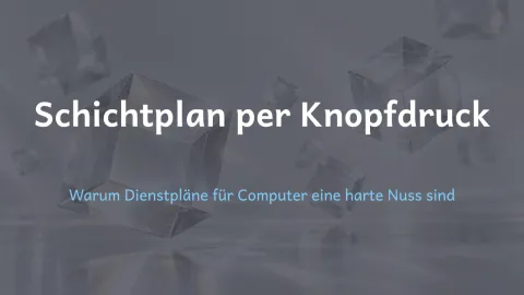  erklärt: Schichtplan per Knopfdruck?