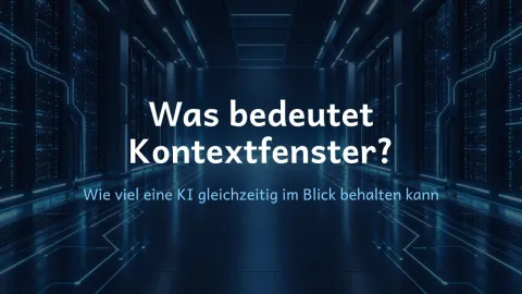  erklärt: Was bedeutet Kontextfenster?