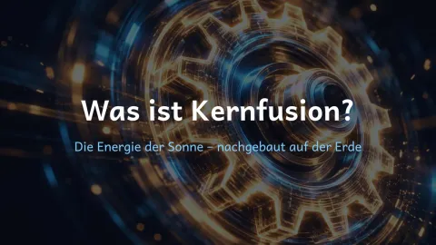  erklärt: Was ist Kernfusion?