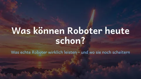  erklärt: Was können Roboter heute schon?