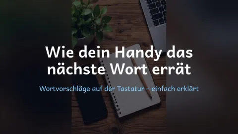  erklärt: Wie dein Handy das nächste Wort errät?