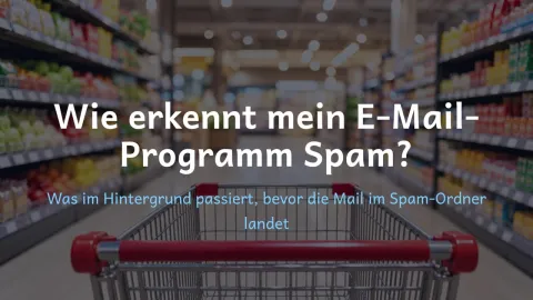  erklärt: Wie erkennt mein E-Mail-Programm Spam?