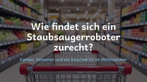  erklärt: Wie findet sich ein Staubsaugerroboter zurecht?