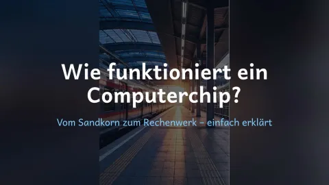  erklärt: Wie funktioniert ein Computerchip?