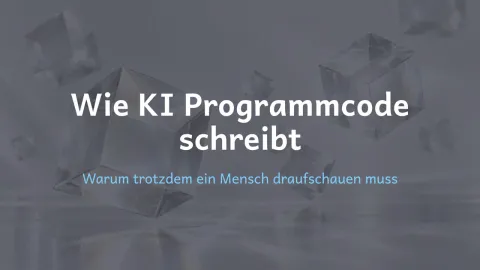 erklärt: Wie KI Programmcode schreibt?