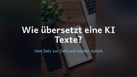  erklärt: Wie übersetzt eine KI Texte?